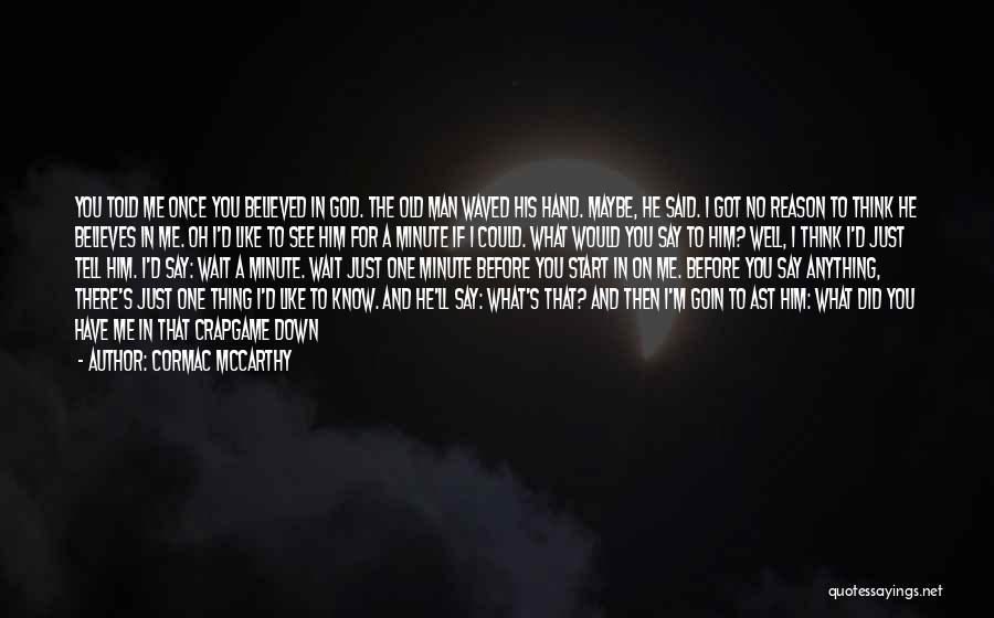 Would You Do Anything For Me Quotes By Cormac McCarthy