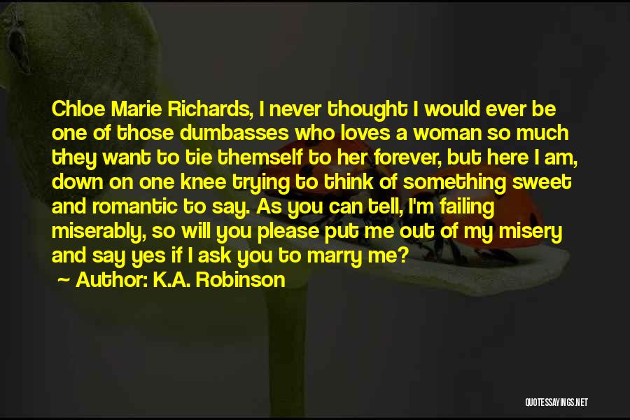 Would You Marry Me Quotes By K.A. Robinson