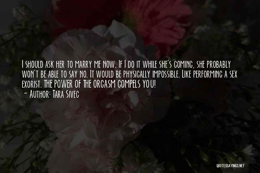 Would You Marry Me Quotes By Tara Sivec