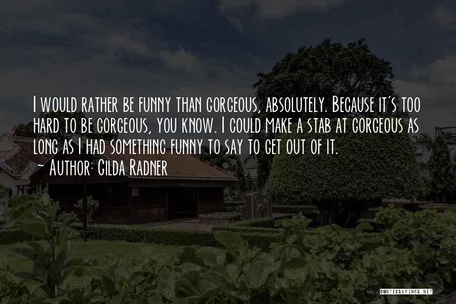 Would You Rather Funny Quotes By Gilda Radner