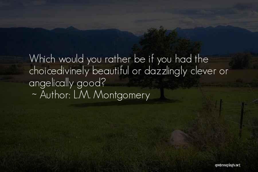 Would You Rather Questions Quotes By L.M. Montgomery