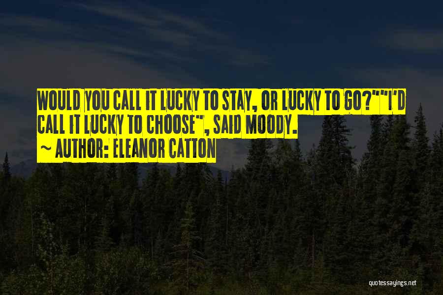 Would You Stay Quotes By Eleanor Catton