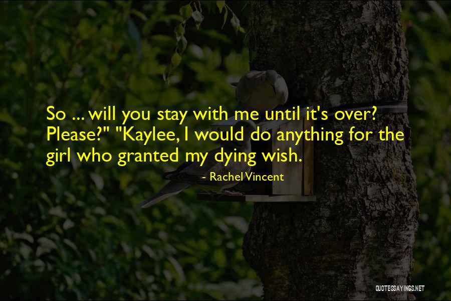 Would You Stay With Me Quotes By Rachel Vincent Would You Stay With Me Quotes By Rachel Vincent