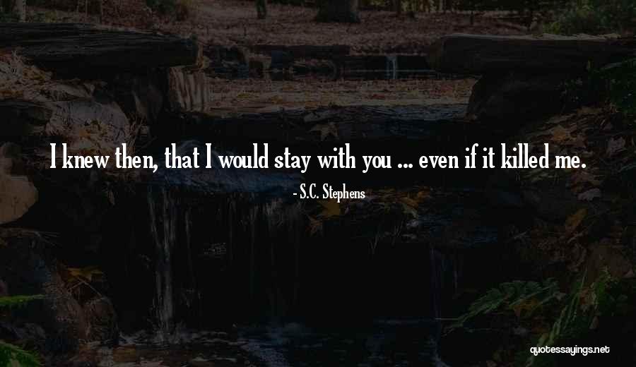 Would You Stay With Me Quotes By S.C. Stephens Would You Stay With Me Quotes By S.C. Stephens