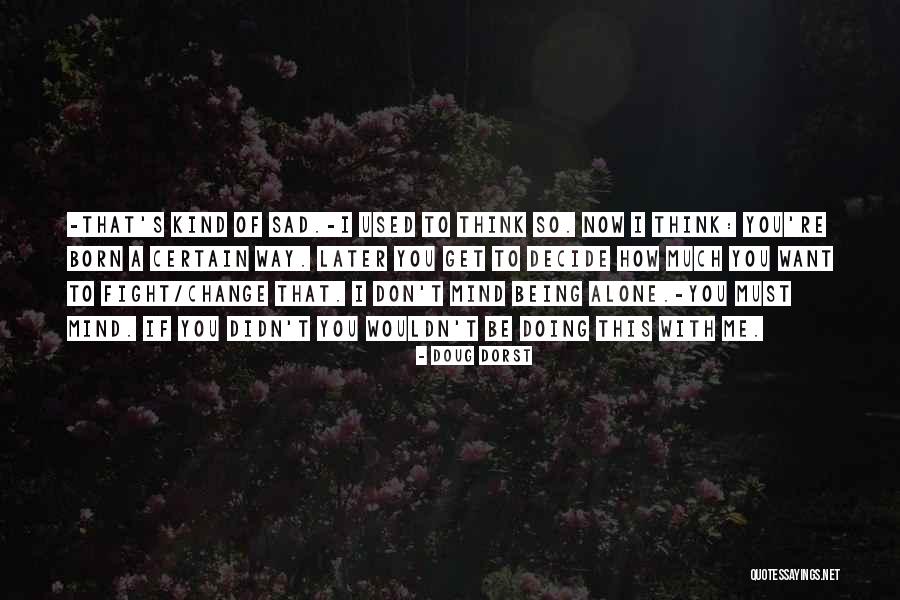 Wouldn T Change Much Quotes By Doug Dorst Wouldn T Change Much Quotes By Doug Dorst