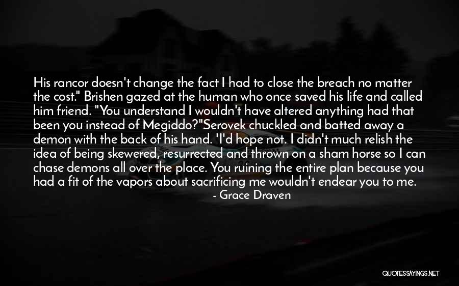 Wouldn T Change Much Quotes By Grace Draven Wouldn T Change Much Quotes By Grace Draven