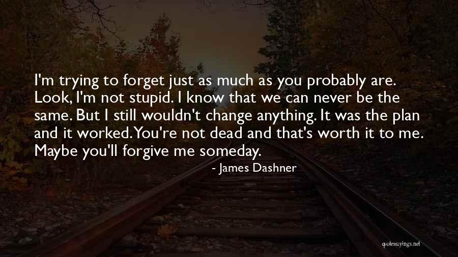 Wouldn T Change Much Quotes By James Dashner Wouldn T Change Much Quotes By James Dashner