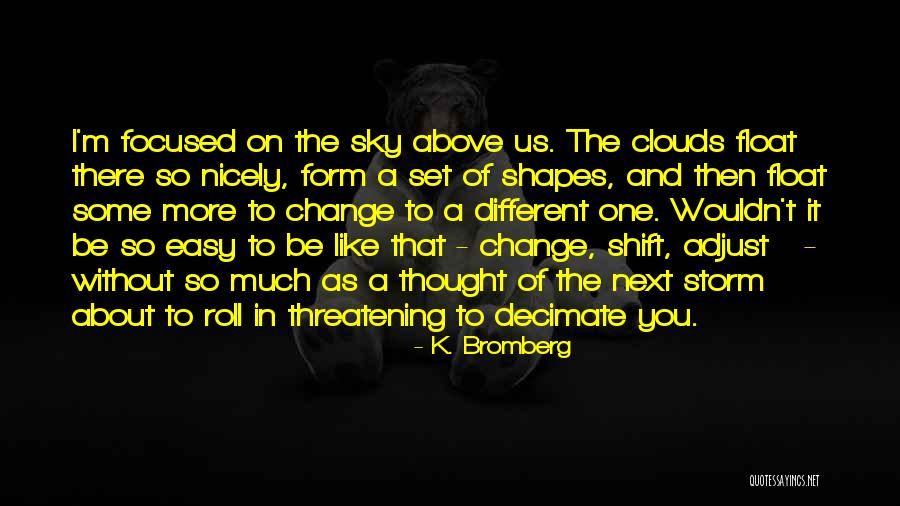 Wouldn T Change Much Quotes By K. Bromberg Wouldn T Change Much Quotes By K. Bromberg