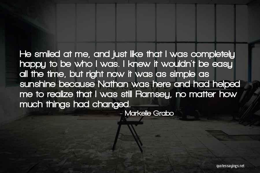Wouldn T Change Much Quotes By Markelle Grabo Wouldn T Change Much Quotes By Markelle Grabo