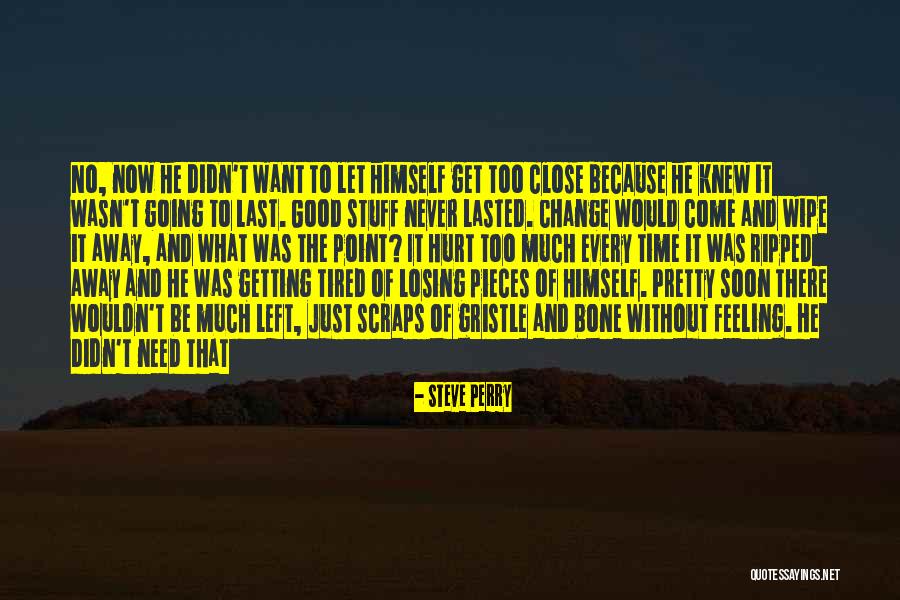Wouldn T Change Much Quotes By Steve Perry Wouldn T Change Much Quotes By Steve Perry