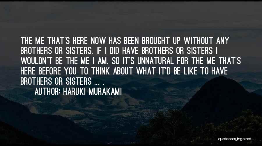 Wouldn't Be Here Without You Quotes By Haruki Murakami