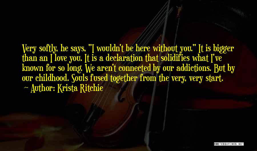 Wouldn't Be Here Without You Quotes By Krista Ritchie