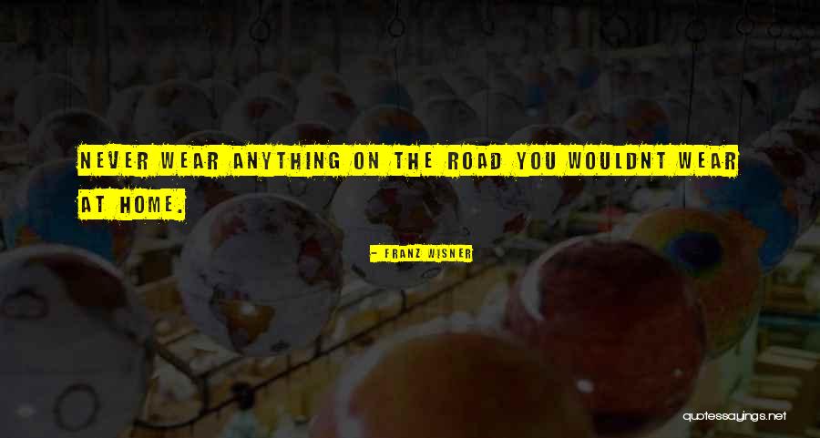 Wouldnt Be Quotes By Franz Wisner Wouldnt Be Quotes By Franz Wisner