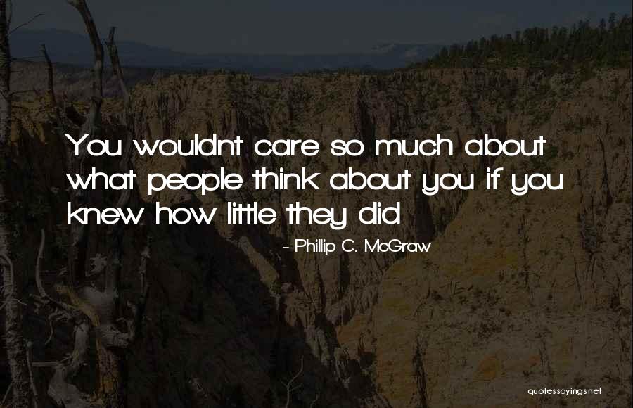 Wouldnt Be Quotes By Phillip C. McGraw Wouldnt Be Quotes By Phillip C. McGraw