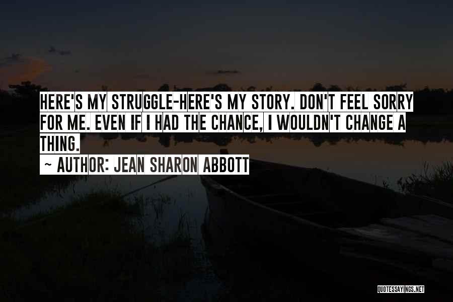 Wouldn't Change My Life Quotes By Jean Sharon Abbott