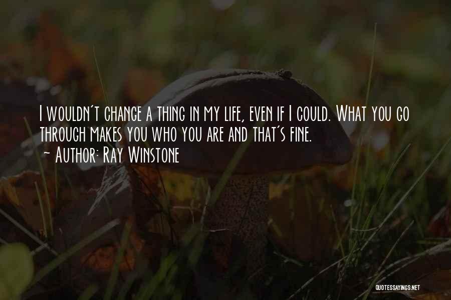 Wouldn't Change My Life Quotes By Ray Winstone