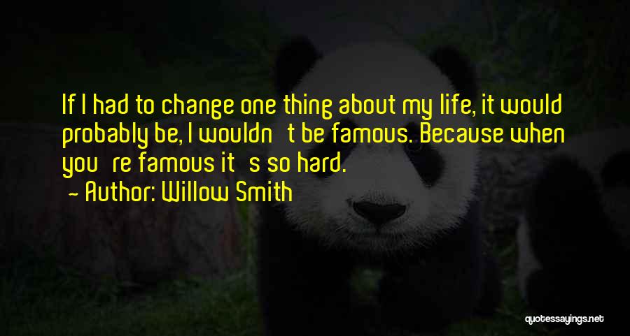 Wouldn't Change My Life Quotes By Willow Smith