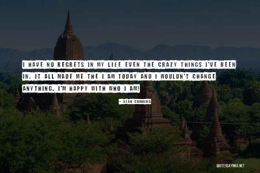 Wouldn't Change The Past Quotes By Alan Cumming Wouldn't Change The Past Quotes By Alan Cumming