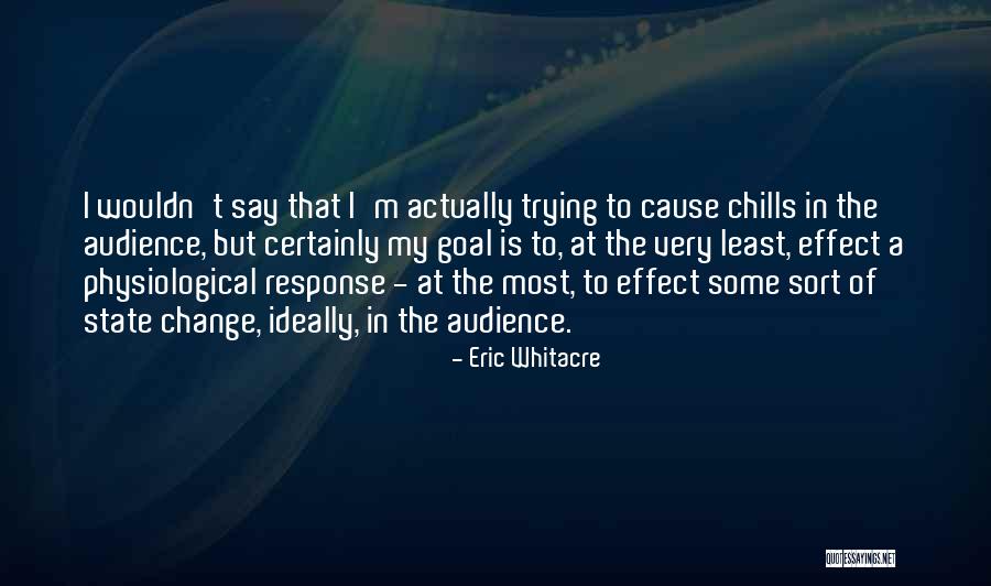 Wouldn't Change The Past Quotes By Eric Whitacre Wouldn't Change The Past Quotes By Eric Whitacre