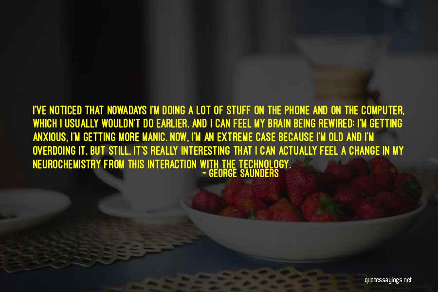 Wouldn't Change The Past Quotes By George Saunders Wouldn't Change The Past Quotes By George Saunders