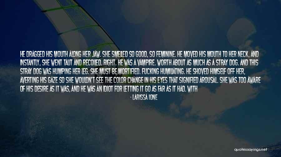 Wouldn't Change The Past Quotes By Larissa Ione Wouldn't Change The Past Quotes By Larissa Ione