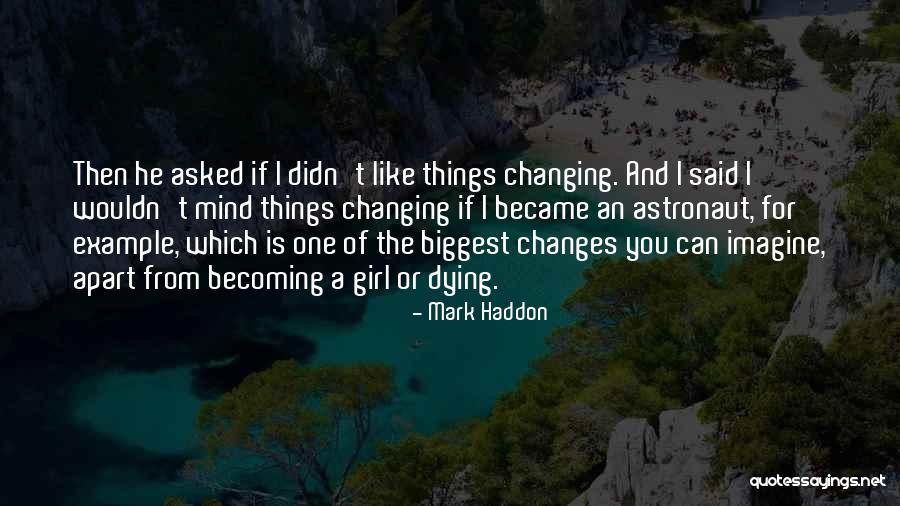 Wouldn't Change The Past Quotes By Mark Haddon Wouldn't Change The Past Quotes By Mark Haddon