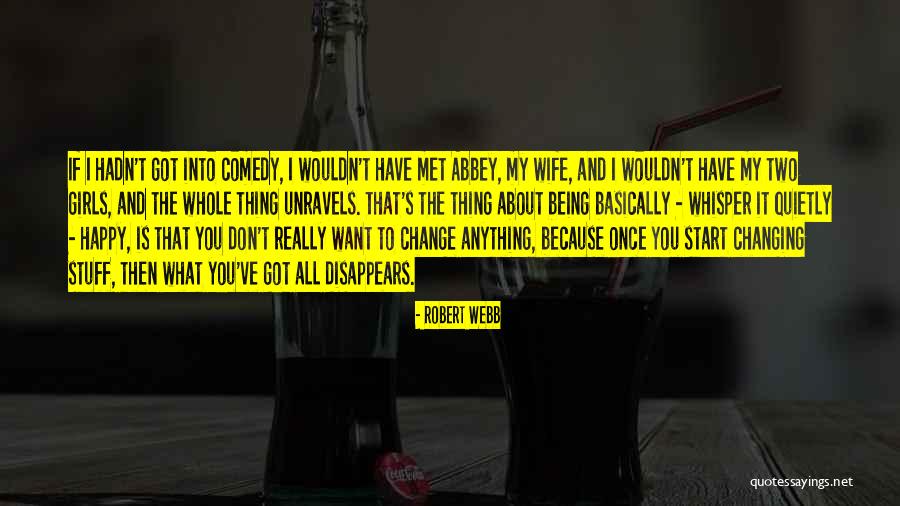 Wouldn't Change The Past Quotes By Robert Webb Wouldn't Change The Past Quotes By Robert Webb