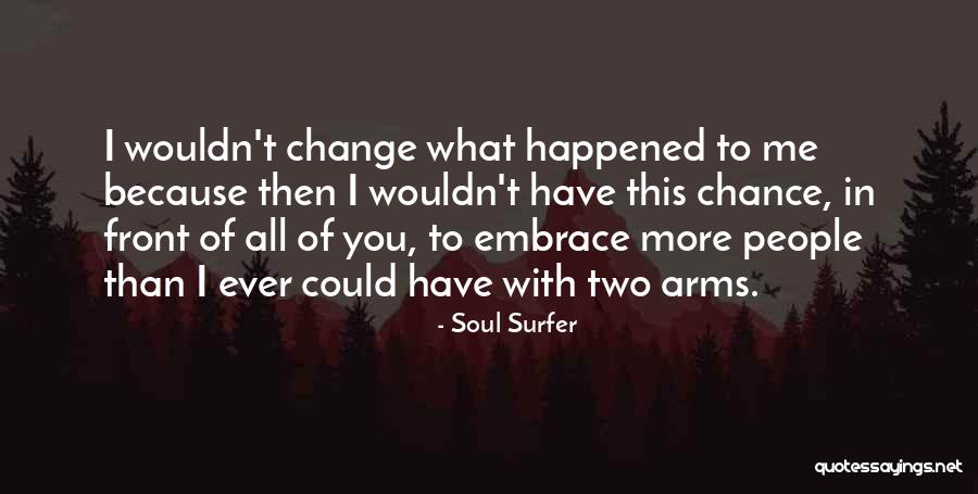 Wouldn't Change The Past Quotes By Soul Surfer Wouldn't Change The Past Quotes By Soul Surfer
