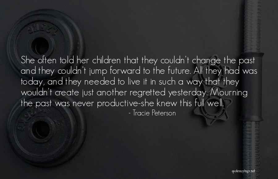 Wouldn't Change The Past Quotes By Tracie Peterson Wouldn't Change The Past Quotes By Tracie Peterson