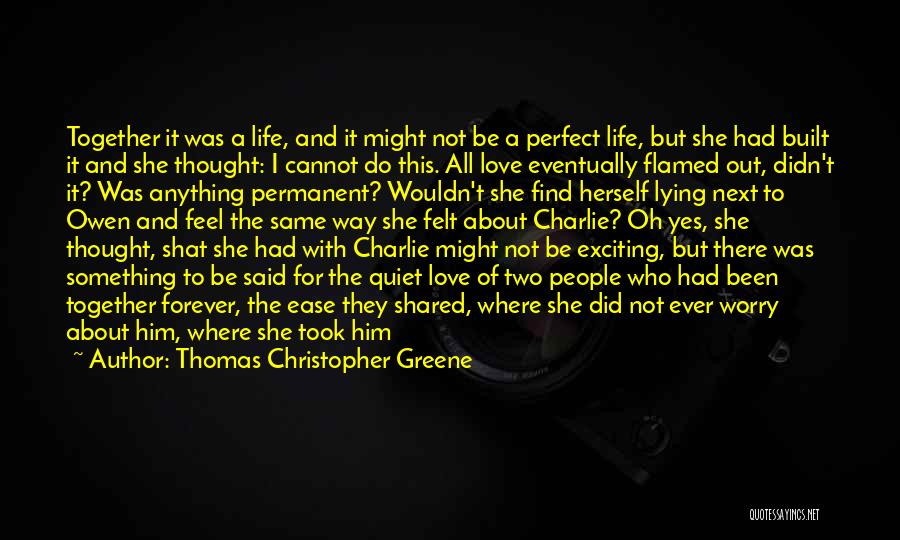 Wouldn't Life Be Perfect If Quotes By Thomas Christopher Greene