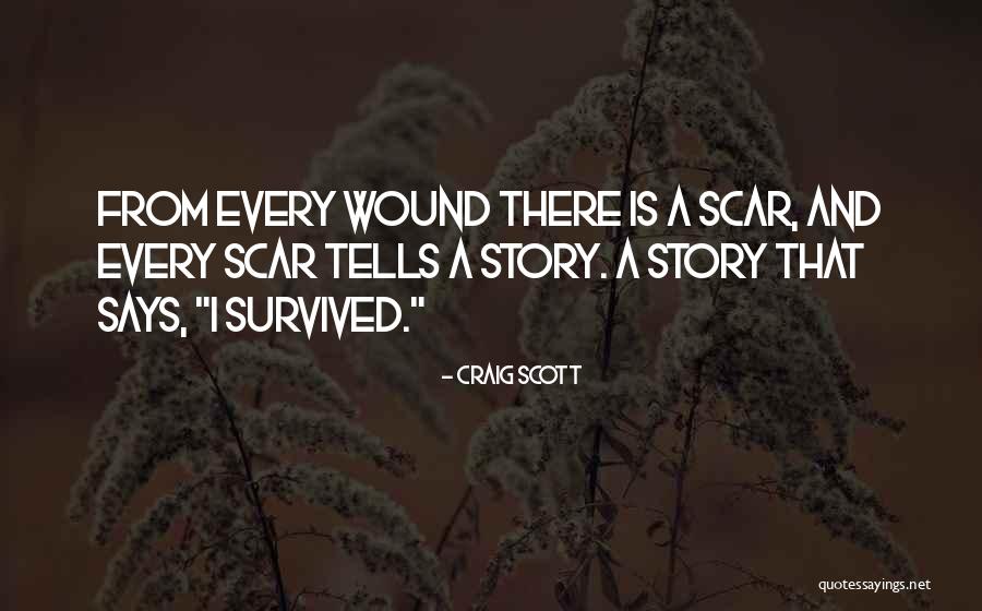Wound And Scar Quotes By Craig Scott Wound And Scar Quotes By Craig Scott