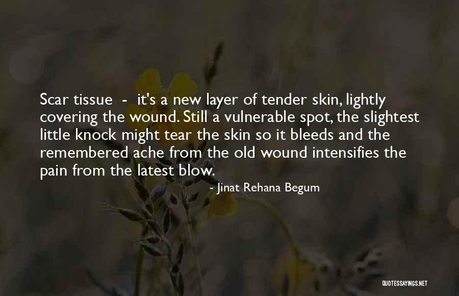 Wound And Scar Quotes By Jinat Rehana Begum Wound And Scar Quotes By Jinat Rehana Begum