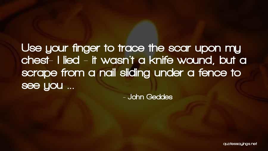 Wound Scar Quotes By John Geddes