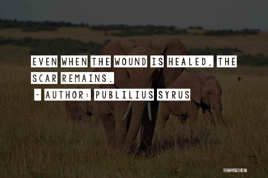 Wound Scar Quotes By Publilius Syrus