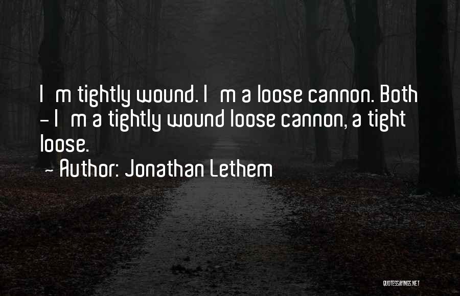 Wound Up Tight Quotes By Jonathan Lethem