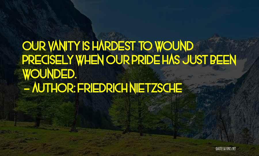 Wounded Pride Quotes By Friedrich Nietzsche