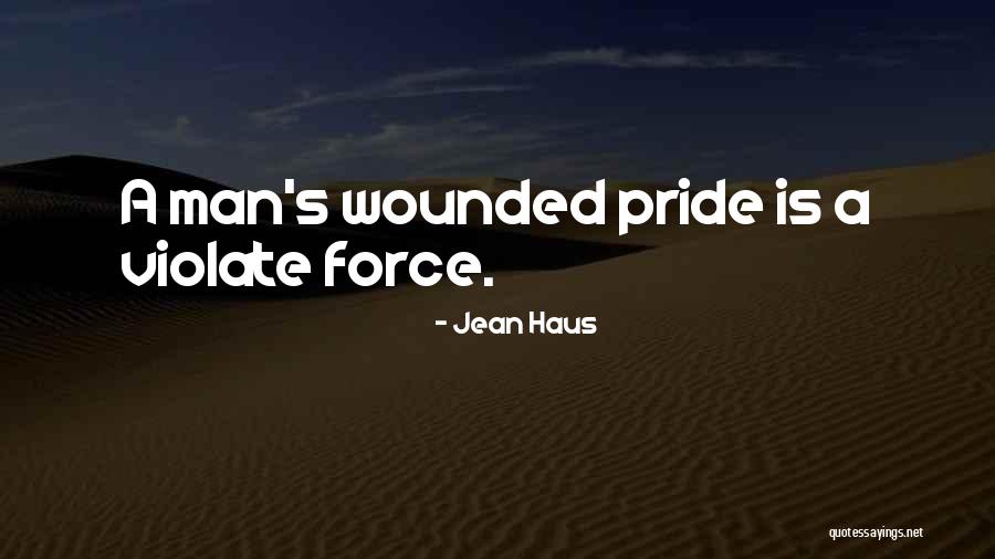 Wounded Pride Quotes By Jean Haus Wounded Pride Quotes By Jean Haus