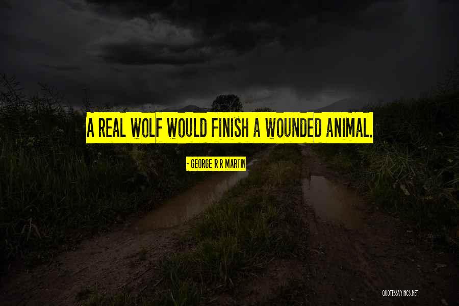 Wounded Wolf Quotes By George R R Martin Wounded Wolf Quotes By George R R Martin