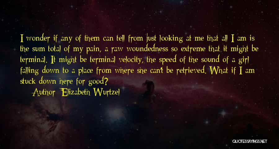 Woundedness Quotes By Elizabeth Wurtzel