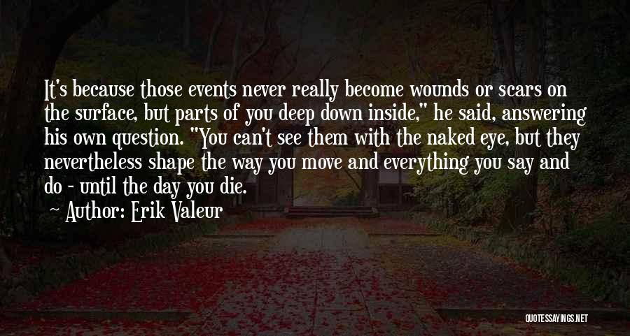 Wounds And Scars Quotes By Erik Valeur