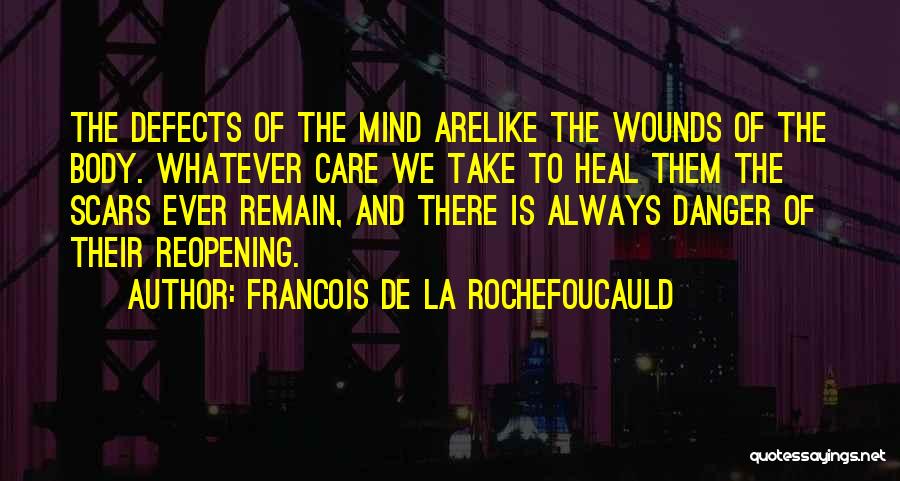 Wounds And Scars Quotes By Francois De La Rochefoucauld