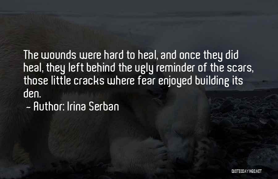 Wounds And Scars Quotes By Irina Serban