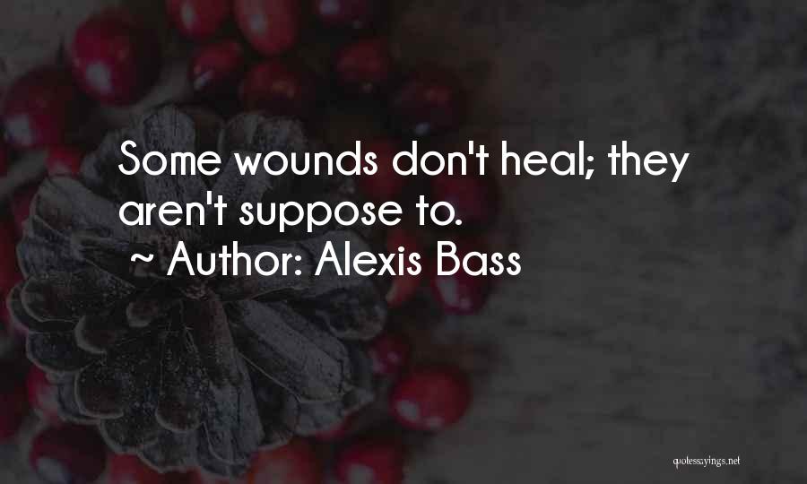 Wounds Don't Heal Quotes By Alexis Bass