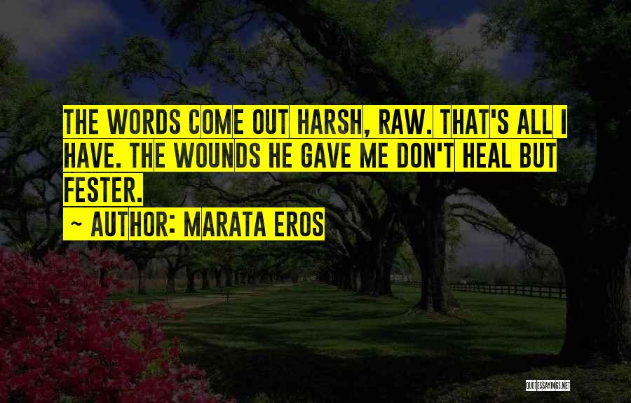 Wounds Don't Heal Quotes By Marata Eros