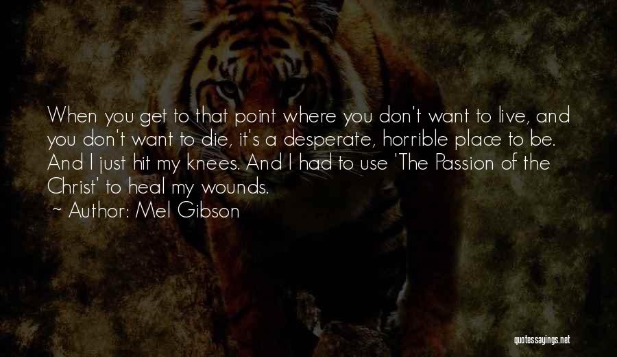Wounds Don't Heal Quotes By Mel Gibson