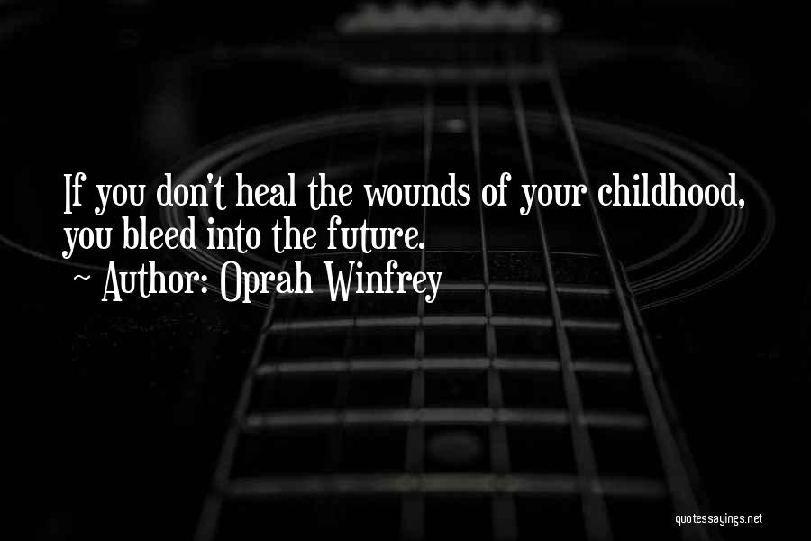 Wounds Don't Heal Quotes By Oprah Winfrey
