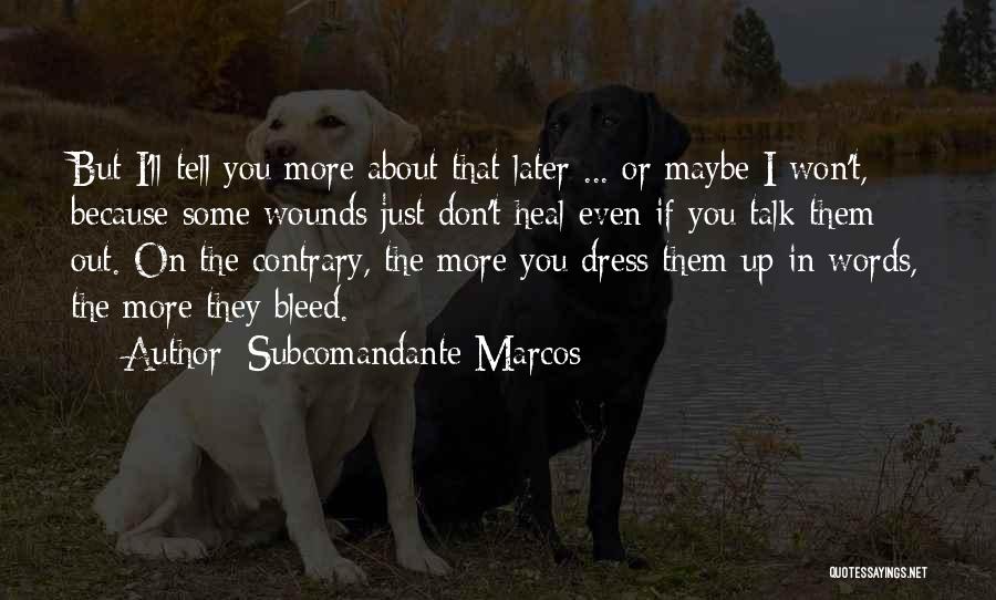 Wounds Don't Heal Quotes By Subcomandante Marcos