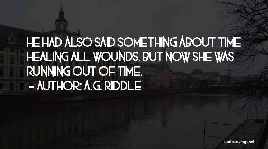Wounds Healing With Time Quotes By A.G. Riddle