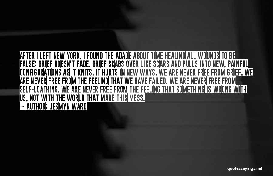 Wounds Healing With Time Quotes By Jesmyn Ward