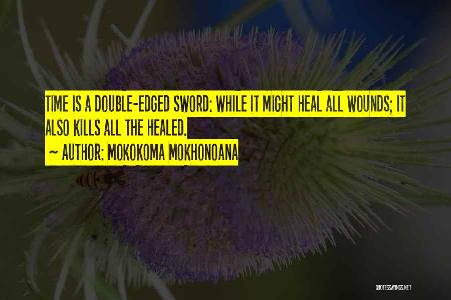 Wounds Healing With Time Quotes By Mokokoma Mokhonoana